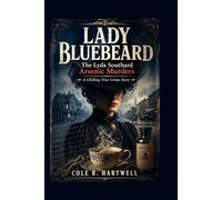 Lady Bluebeard: The Lyda Southard Arsenic Murders A Chilling True Crime Story