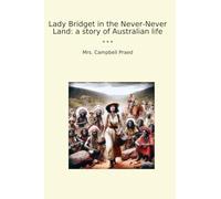 Lady Bridget in the Never-Never Land: a story of Australian life (Classic Books)