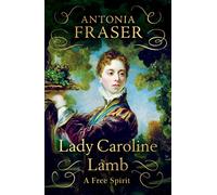 Lady Caroline Lamb: A Free Spirit