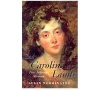 Lady Caroline Lamb, That Infernal Woman