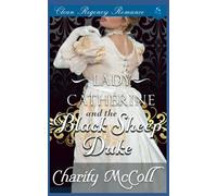 Lady Catherine & the Black Sheep Duke: Clean Regency Romance