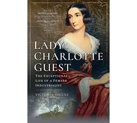 Lady Charlotte Guest: The Exceptional Life of a Female Industrialist (Trailblazing Women)