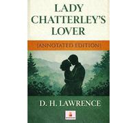 Lady Chatterley’s Lover: [Annotated Edition]