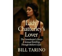 Lady Chatterley’s Lover: The Gamekeeper’s Story - A Sensual Retelling Through Mellors’s Eyes