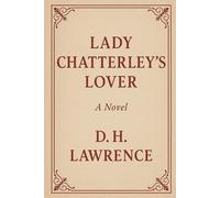 Lady Chatterley's Lover: A Novel by D. H. Lawrence