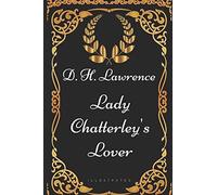 Lady Chatterley's Lover: By D. H. Lawrence - Illustrated