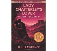 Lady Chatterley's lover - Graded Reader B1: Retold Short Story for English Learners and Young Adult Classic Lovers - Build Vocabulary with Easy English Books
