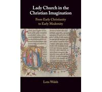 Lady Church in the Christian Imagination: From Early Christianity to Early Modernity