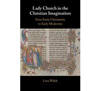 Lady Church in the Christian Imagination : From Early Christianity to Early Modernity