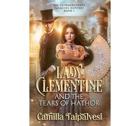 Lady Clementine and the Tears of Hathor: 1 (The Extraordinary Treasure Hunters)