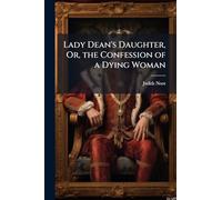 Lady Dean's Daughter, Or, the Confession of a Dying Woman