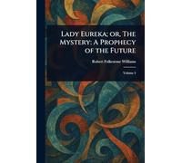 Lady Eureka; or, The Mystery: A Prophecy of the Future