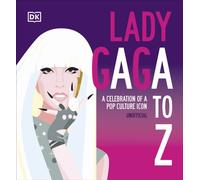 Lady Gaga A to Z: A Celebration of a Pop Culture Icon