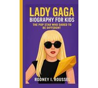 Lady Gaga Biography for Kids:: The Pop Star Who Dared to Be Different
