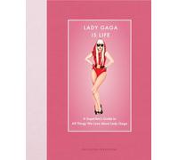 Lady Gaga Is Life: A Superfan’s Guide to All Things We Love about Lady Gaga (Modern Icons)