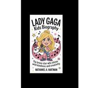 LADY GAGA KIDS BIOGRAPHY: The Brave Star Who Shines with Kindness and Creativity