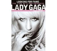 Lady Gaga: Looking For Fame - The Life Of A Pop Princess