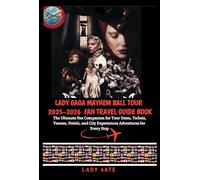 LADY GAGA MAYHEM BALL TOUR 2025-2026 FAN TRAVEL GUIDE BOOK: The Ultimate Fan Companion for Tour Dates, Tickets, Venues, Hotels, and City Experiences Adventures for Every Stop