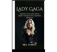Lady Gaga: Quotes, Facts and Trivia about the Beautiful Mother Monster (Facts and Trivia Series)