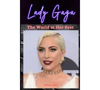Lady Gaga: The World at Her Feet