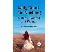 Lady Good-for-Nothing A Man's Portrait of a Woman