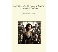 Lady Good-for-Nothing: A Man's Portrait of a Woman (Classic Books)