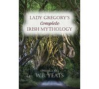 Lady Gregory's Complete Irish Mythology