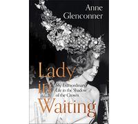 Lady in Waiting : My Extraordinary Life in the Shadow of the Crown