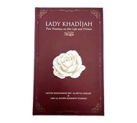 Lady Khadijah: Two Treatises on Her Life & Virtues - A Tribute to the First Wife of Prophet Muhammad - Best Islamic stories to read - The First Person to accept Islam - Lady Khadijah the Greatest