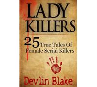 Lady Killers: 25 True Tales of Female Killers