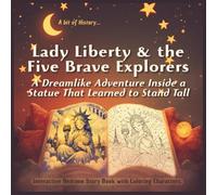 Lady Liberty & the Five Brave Explorers. A Dreamlike Adventure Inside a Statue That Learned to Stand Tall: An Interactive Bedtime Hi-Story Book with ... Ages 3+ (A bit of History: United States...)