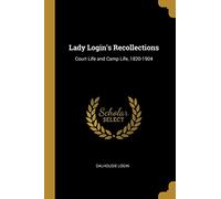 Lady Login's Recollections: Court Life and Camp Life, 1820-1904