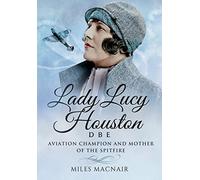 Lady Lucy Houston DBE: Aviation Champion and Mother of the Spitfire