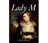Lady M: The Life and Loves of Elizabeth Lamb, Viscountess Melbourne 1751-1818