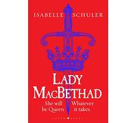 Lady MacBethad: The electrifying story of love, ambition, revenge and murder behind a real life Scottish queen