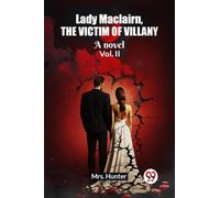 Lady Maclairn, the victim of villanyA novel Vol. II (Edition2023)