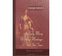 Lady Mary Wortley Montagu and Her Times