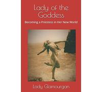 Lady of the Goddess: Becoming a Priestess in Her New World: 1 (Priestess of the Goddess)