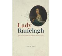 Lady Ranelagh - The Incomparable Life of Robert Boyle`s Sister (Synthesis)