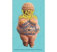 Lady Sapiens : Breaking Stereotypes About Prehistoric Women