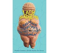 Lady Sapiens: Breaking Stereotypes About Prehistoric Women