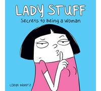 Lady Stuff: Secrets to Being a Woman