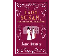 Lady Susan, The Watsons, Sanditon : Annotated Edition