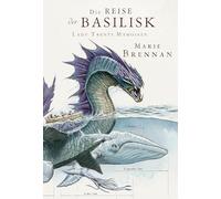 Lady Trents Memoiren 3: Die Reise der Basilisk
