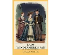 LADY WINDERMERE’S FAN: A PLAY ABOUT A GOOD WOMAN