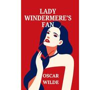 LADY WINDERMERE'S FAN: A PLAY ABOUT A GOOD WOMAN