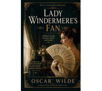 LADY WINDERMERE'S FAN: A PLAY ABOUT A GOOD WOMAN