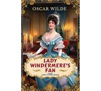Lady Windermere's Fan: A PLAY ABOUT A GOOD WOMAN