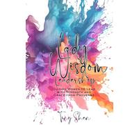 Lady Wisdom Leadership : Guiding Women to Lead with Strength and Grace from Proverbs