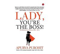 LADY, YOU’RE THE BOSS! The Adventures of a Woman at Work -Part 2